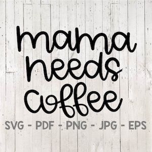 Mama Needs Coffee Svg, Coffee Svg, Mom Life Svg, Mama Svg, Funny Coffee Svg, Mom Shirt, Coffee Shirt