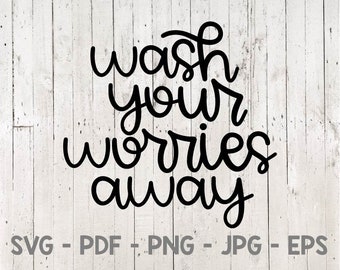 Wash Your Worries Away Svg, Wash Your Hands Svg, Pandemic Svg, Quarantine Svg, Virus Svg, 2020 Svg, Covid Svg, Bathroom Svg