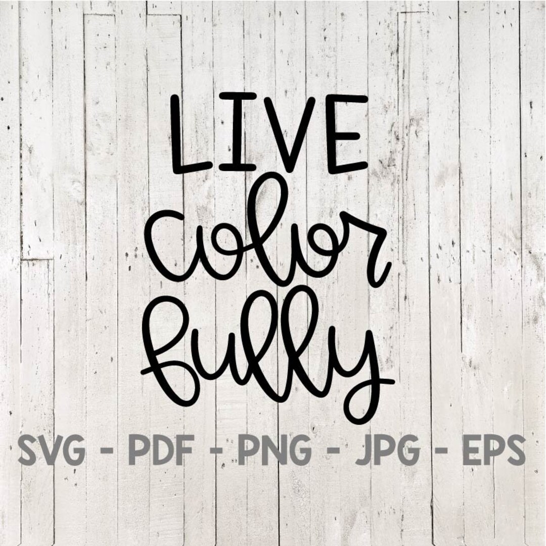 Live Colorfully Svg Cut File Digital File SVG PNG PDF Etsy