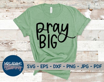 Pray Big, Prayer Svg, Pray Svg, Faith Svg, Church Svg, Scripture Svg, Cross Svg, Hope Svg, Blessed Svg, SVG Cut File