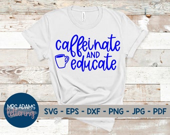 Caffeinate and Educate Svg, Teacher Appreciation Svg, Teacher Svg, Educate Svg, Caffeinate Svg, Coffee Svg, for cricut, for silhouette