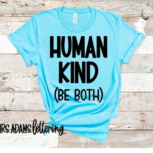 Human Kind Be Both, Kindness Svg, Human Kind Svg, Kindness Shirt, Kindness Sign, Kind Svg, for cricut, for silhouette
