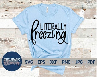 Literally Freezing Svg, Winter Svg, Cold Svg, Snow Svg, Snowflake Svg, Winter Shirt Svg, Winter Quote Svg, Winter Shirt Svg, Winter Vibes