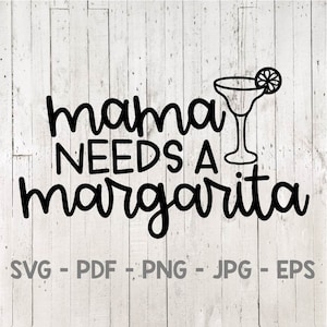 Mama Needs a Margarita, Funny Mom Svg, Margarita Svg, Mom Life Svg, Mom Shirt Svg, for cricut, for silhouette