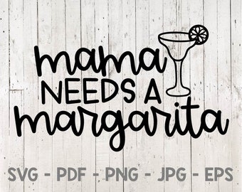 Mama Needs a Margarita, Funny Mom Svg, Margarita Svg, Mom Life Svg, Mom Shirt Svg, for cricut, for silhouette
