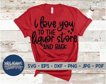 I Love You to the Liquor Store and Back Svg, Valentine Svg, Funny Wine Svg, Alcohol Svg