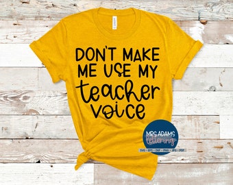Don't Make Me Use My Teacher Voice, Funny Teacher Svg, Teacher Svg, Teacher Life Svg, Teaching Svg, Teacher Quotes Svg, Gift for Teacher