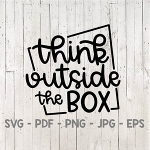 Think Outside the Box Svg, Inspirational Svg, Positive Svg, Classroom Sign Svg, Teacher Shirt Svg, per cricut, per silhouette