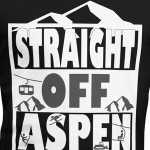 Straight Off Aspen T-Shirt, Aspen Mountain, Aspen Shirt, Aspen Skiing Shirt, Aspen Tee