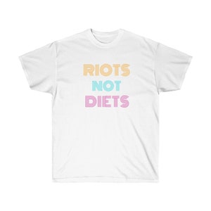Riots Not Diets Body Positive Anti Diet Culture T-shirt Unisex Ultra Cotton Tee