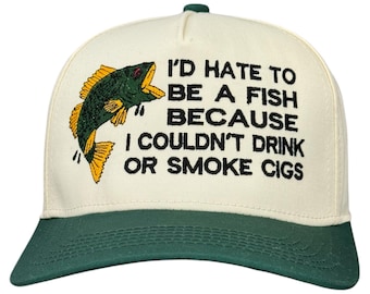 I’d Hate To Be A Fish Hat Custom Embroidered, Fishing Hat, Funny Fishing Hat, Gift for Fisherman, Gag Hat