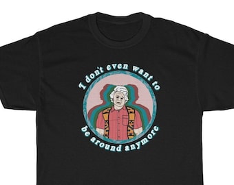 May include: Black t-shirt with a retro-style graphic of a man with the text "I don't even want to be around anymore".