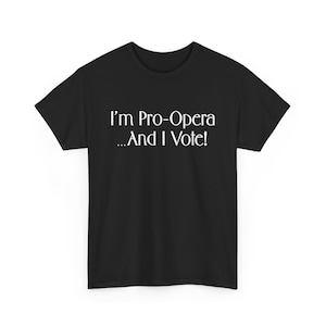 Frasier I'm Pro-Opera and I Vote! Unisex Heavy Cotton Tee