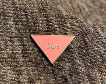 LGBTQI Lesbian Pride Pink Triangle “DUH” Hard Enamel Pin