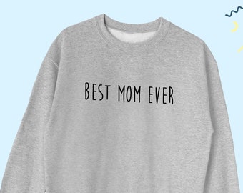 Best Mom Ever Sweatshirt / Best Mom Ever gift / Best Mom Sweater / Best Mom Hoodie / Mother Sweater / Mother Sweatshirt /  Gift for Mom