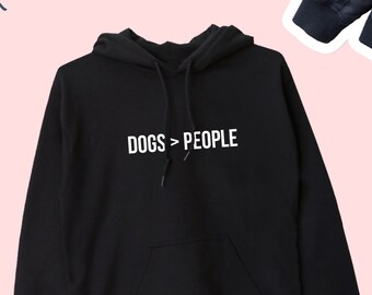Dogs over People Hoodie, Dogs over People Sweater, Cute Dog Hoodie, Dog Lover Gift, Dog Jumper, Dog person Gift, Dog Lover Hoodie