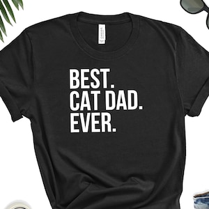Best Cat Dad Ever T-Shirt - Funny Father's Day Gift For Cat Dads, Unisex Sizes S-5XL