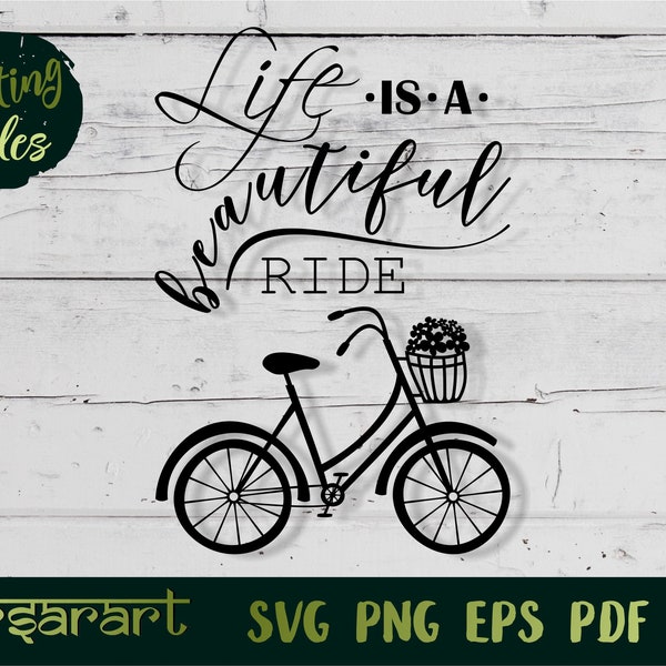 Life is a Beautiful Ride SVG, Bike SVG, Bicycle with Flowers SVG, Home Decor Clipart, Digital Cut File Cricut/Silhouette, Eps Png Dxf Vector