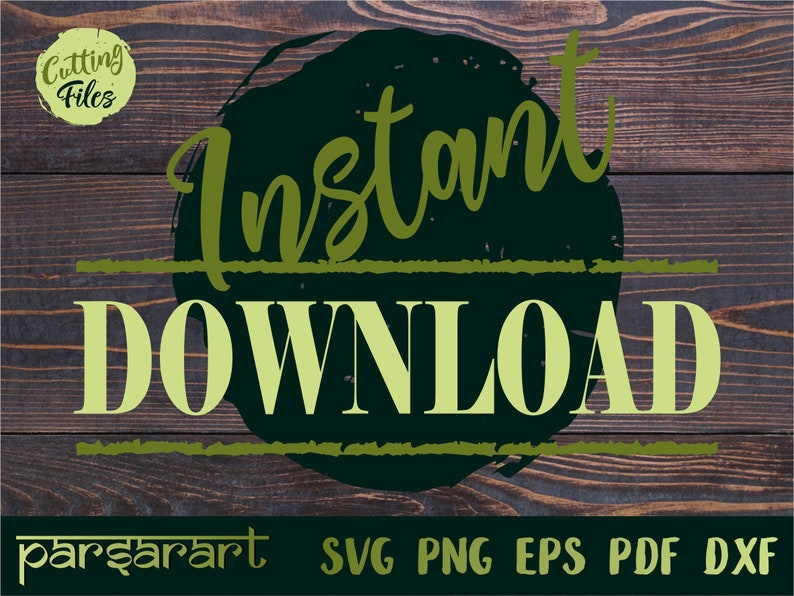 May include: Green text on a black circle with a white outline that says "Instant Download". The text is on a wood background with the words "Cutting Files" and "Parsarart SVG PNG EPS PDF DXF" at the top and bottom of the image.