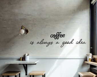 Coffee Is Always Good Idea Wall Art, Metal Wall Decor, Coffee Lover Gift, Kitchen Metal Wall Decor, Coffee Quotes Wall Decor, Cafe Decor