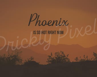 Phoenix is So Hot Right Now Wall Art Mountains Sunset Desert Aesthetic Digital Download Printable Art Arizona