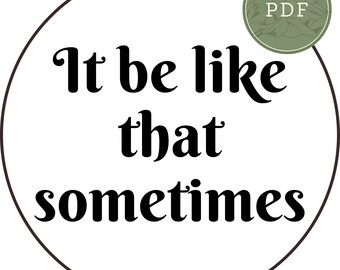 It Be Like That Sometimes Cross Stitch Pattern | Meme Cross Stitch | Modern Cross Stitch | Beginner | Easy |  Digital Download