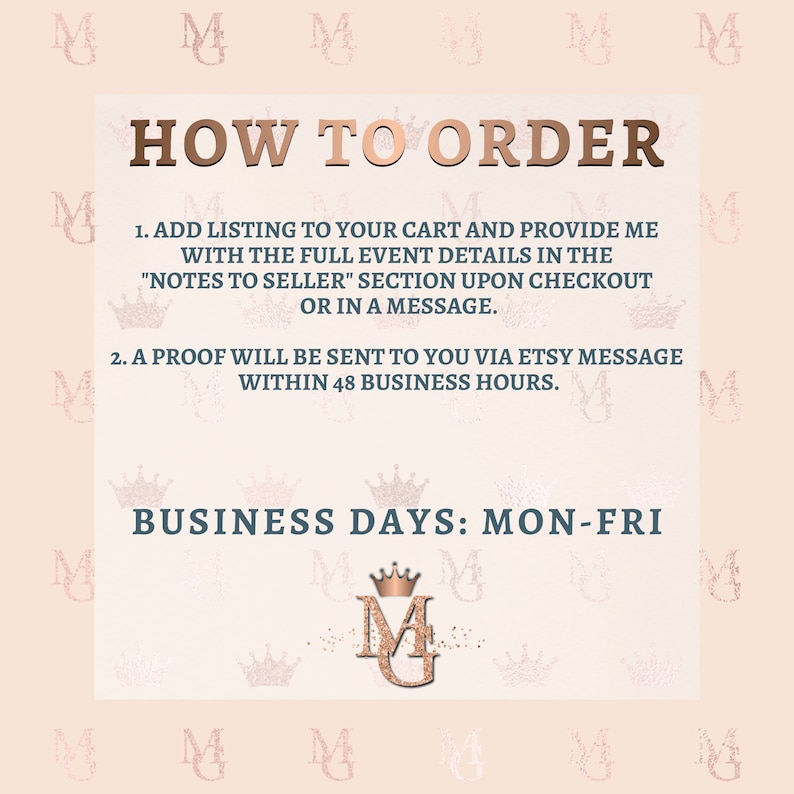Op de afbeelding: Een roze en witte afbeelding met de tekst "HOW TO ORDER" en instructies voor het bestellen. De instructies omvatten het toevoegen van het item aan je winkelwagen, het verstrekken van eventdetails en het aanvragen van een proefdruk. De afbeelding bevat ook de tekst "BUSINESS DAYS: MON-FRI" en een logo met de letters "MG" in een kroon.
