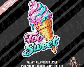 Ice Cream Clipart, Too Sweet PNG, Sticker Design. Emote. Transparent Background (Digital Download)