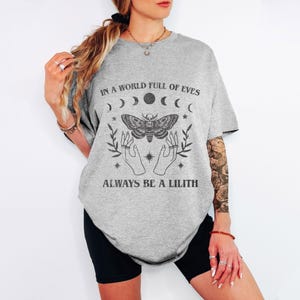 Lilith Tshirt, Gothic T-shirt, Witchy Shirt, Goth Occult Apparel, Dark Witch Top, Horror Fan Tee, In A World Full Of Eves Always Be A Lilith