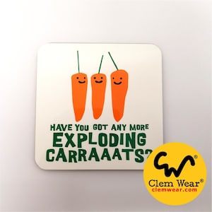 May include: White square coaster with three orange carrots with green tops and smiling faces. The text "Have you got any more exploding carraats?" is printed in green letters. A yellow circle with the text "Clem Wear" is in the bottom right corner.