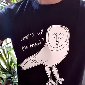 LADIES What&#39;s Up Ma Man? tee T-SHIRT Dr Shakamoto owl Vic Reeves Bob Mortimer men&#39;s funny Retro tv comedy gift House Of Fools Big Night Out