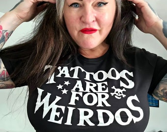 Ladies Tattoos Are For Weirdos tee tshirt T-shirt silly stupid funny Retro gift joke skull stars women's tattooed lover