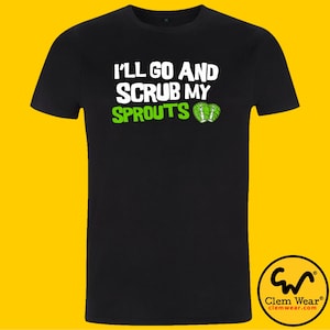 I&#39;ll Go And Scrub My Sprouts tee T-shirt t shirt tv show Rik Mayall inspired funny Retro TV Young Ones comedy gift tee funny gift present