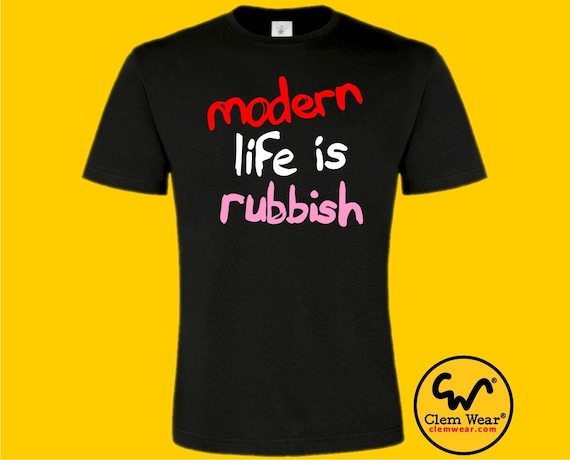 Modern Life is Rubbish Tee Tshirt T-shirt Unisex Men