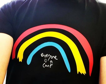 Everyone Is A Cunt funny tee T-SHIRT unisex mens tshirt rainbow rude nsfw crude sweary joke crude gift xmas Christmas birthday stag
