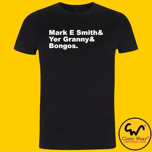 May include: Black t-shirt with white text that reads "Mark E Smith & Yer Granny & Bongos."