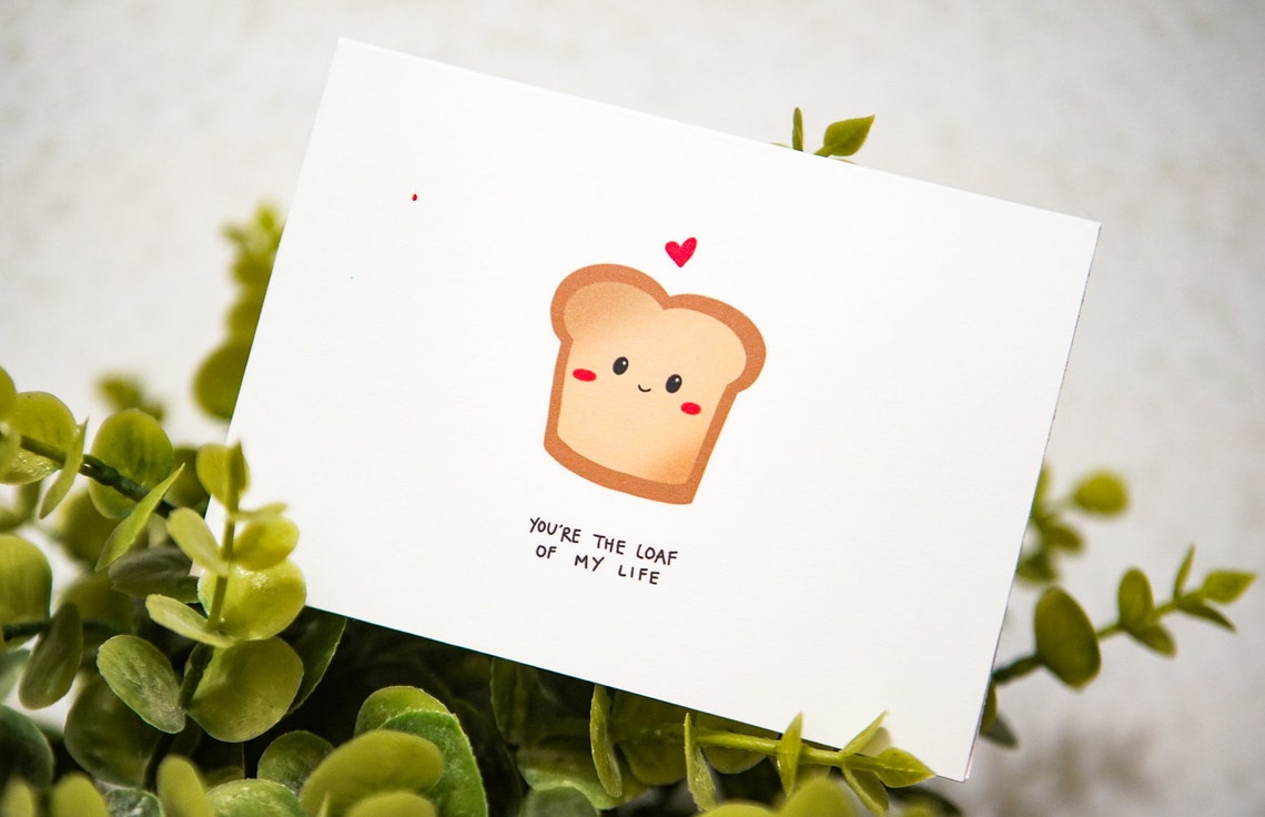 You're the Loaf of My Life | Punny Valentine's Card, Anniversary Card ...
