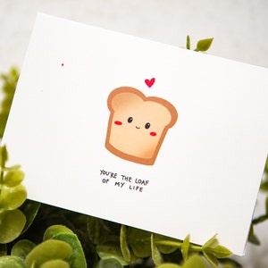 You're the Loaf of My Life | Punny Valentine's Card, Anniversary Card ...