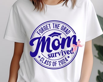 Survived Class of 2024 Mom Tshirt Sarcastic Grad Shirt Funny Graduation Shirt 2024 Graduation Shirt for Mom Proud Mama Graduation Shirt