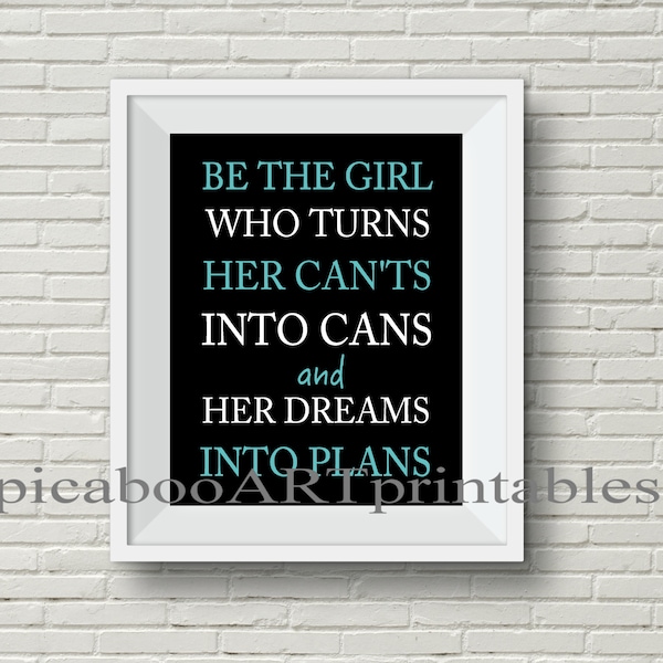 Inspiring girls quote, girl power wall art, strong female quotes, Be the girl who turns her cant's into cans, instant download, printable