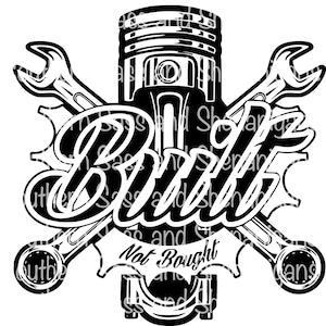 May include: Black and white illustration of a piston with two wrenches crossed behind it. The text "Built Not Bought" is written in a stylized font.