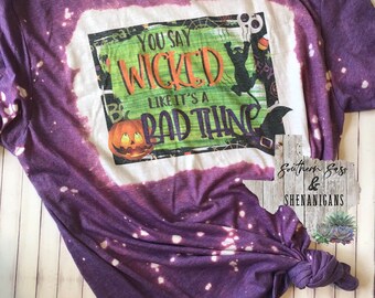 Adult Wicked Witch You Say Wicked Like It’s a Bad Thing Bleached Shirt Halloween Fall
