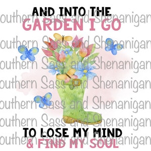 Dans le jardin, je vais perdre mon esprit et trouver mon jardin âme bottes fleurs papillons PNG
