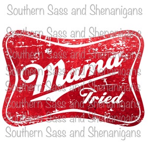 Mama Tried Distressed Beer Label Sublimation Transfer - Ready to press