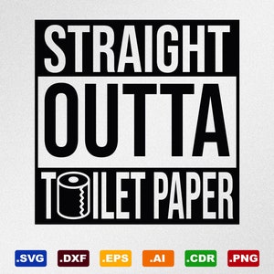 Straight Outta Toilet Paper Svg, Dxf, Eps, Ai, Cdr Vector Files for Silhouette, Cricut, Cutting Plotter, Png file