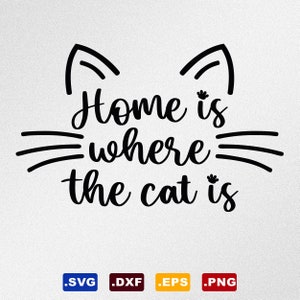 Home Is Where The Cat Is SVG: Cricut, Silhouette (Digital Download)