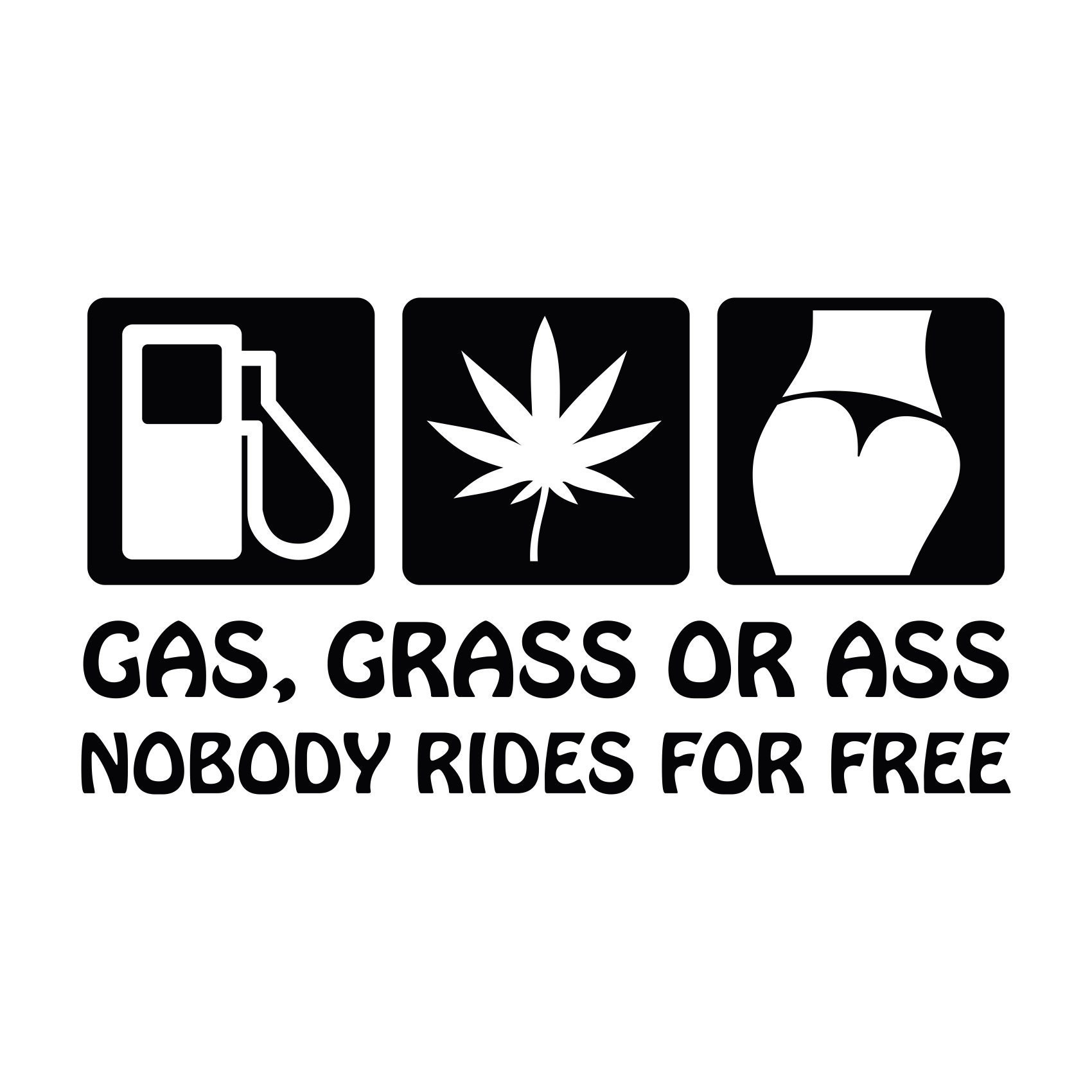 Gas Grass Or Ass Nobody Rides For Free Vinyl Decal Sticker Etsy 