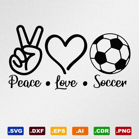 Peace Love Soccer Svg Dxf Eps Ai Cdr Vector Files For Etsy