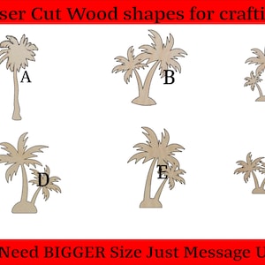 May include: Six laser cut wood shapes of palm trees in various sizes. The shapes are labeled A through F. The text "Need BIGGER Size Just Message Us" is at the bottom of the image.