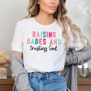 Raising Babes and Trusting God Unisex Graphic Tee, Christian Religious Bible Verse Shirt, Christian Graphic Tee, Christian Mom Shirt
